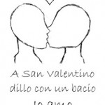 DILLO CON UN BACIO – Bassano del Grappa – San Valentino 2012 – Proviamo a spiegare